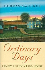 Ordinary Days : Family Life in a Farmhouse Perfect Dorcas Smucker