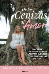 De las Cenizas al Amor: Un camino de vivencias para aceptar el duelo y ser f…