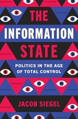 Information State : Politics in the Age of Total Control, Hardcover by Siegel…