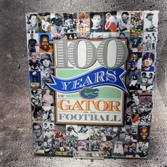 100 Years of Gator Football by Tim Davis; 2006, HC University of Florida UFAA