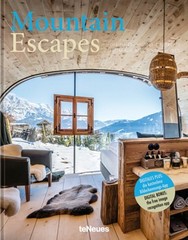 Mountain Escapes: The Finest Hotels and Retreats from the Alps to the Andes: New