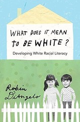 WHAT DOES IT MEAN TO BE WHITE: DEVELOPING WHITE RACIAL By Robin Diangelo