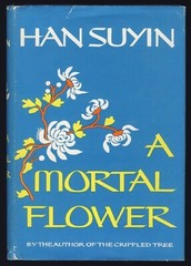 Han Suyin A MORTAL FLOWER China AUTOBIOGRAPHY History PEKING Chiang Kai-shek MAO
