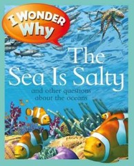 I Wonder Why the Sea Is Salty: and Other Questions About the Oceans – GOOD