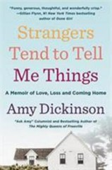 Strangers Tend to Tell Me Things: A Memoir of Love, Loss, and Coming Home, Dicki