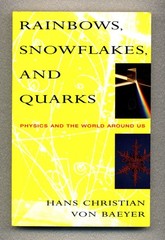 Rainbows, Snowflakes, and Quarks: Physics and the World Around Us – von Baeyer