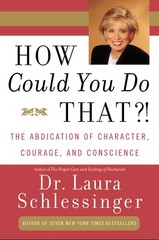 How Could You Do That?!: The Abdication of Character, Courage, and Conscienc…