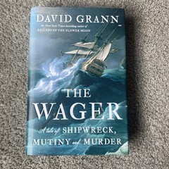 The Wager : A Tale of Shipwreck, Mutiny and Murder by David Grann