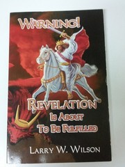 Warning! Revelation Is About to Be Fulfilled – Larry W. Wilson – Good – See …
