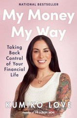 My Money My Way : Taking Back Control of Your Financial Life Kumi