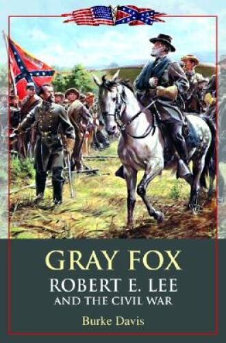 Gray Fox: Robert E Lee and the Civil War – Hardcover By Davis, Burke – GOOD