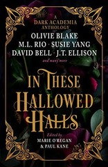 In These Hallowed Halls: A Dark Academia anthology By M. L. Rio,