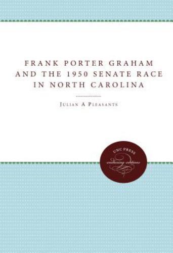 Frank Porter Graham and the 1950 Senate Race in North Carolina (Fred W….