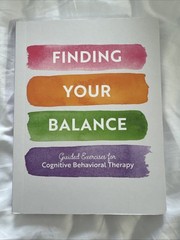 Finding Your Balance : Guided Exercises for Cognitive Behavioral Therapy