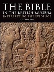 The Bible in the British Museum : Interpreting the Evidence – paperback T.C….
