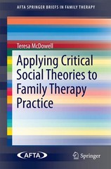 Applying Critical Social Theories to Family Therapy Practice by Teresa McDowell