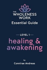The Wholeness Work Essential Guide – Level I: Healing & Awakening by Andreas