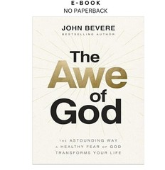 The Awe of God: The Astounding Way a Healthy Fear o, John Bevere 2023