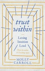 Trust Within: Letting Intuition Lead – paperback, 1503942074, Molly Carroll