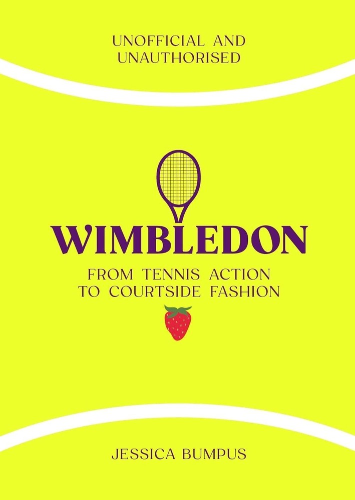 Wimbledon: From Tennis Action to Courtside Fashion by Jessica Bumpus Hardcover B