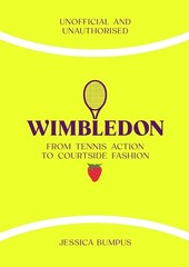 Wimbledon: From Tennis Action to Courtside Fashion by Jessica Bumpus Hardcover B