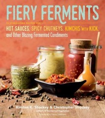 Fiery Ferments : 70 Stimulating Recipes for Hot Sauces, Spicy Chu