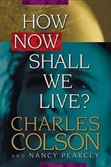 How Now Shall We Live? by Colson, Charles; Pearcey, Nancy