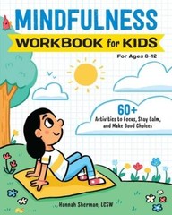 Mindfulness Workbook for Kids: 60 Activities to Focus, Stay Calm, – ACCEPTABLE