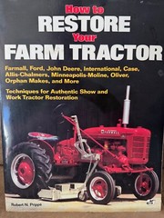 How To Restore Your Farm Tractor – by Robert N. Pripps, 1992