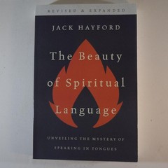 The Beauty of Spiritual Language Jack Hayford Revised Expanded Gateway Press