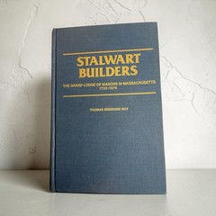 Stalwart Builder/ A History Of The Grand Lodge of Masons in Massachusetts-GOOD