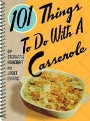 101 Things to Do with a Casserole – Spiral-bound By Ashcraft, Stephanie – GOOD