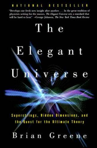 The Elegant Universe: Superstrings, Hidden Dimensions, and the Quest for – GOOD