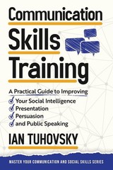 Communication Skills: A Practical Guide to Improving Your Social Intelligenc…