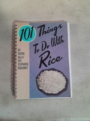 101 THINGS TO DO WITH RICE By Donna Kelly & Stephanie Ashcraft