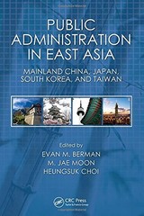 PUBLIC ADMINISTRATION IN EAST ASIA: MAINLAND CHINA, JAPAN, By Evan M. Berman VG+