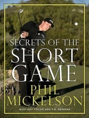 Secrets of the Short Game – Hardcover By Mickelson, Phil – GOOD