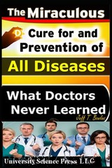 The Miraculous Cure For and Prevention of All Diseases What Doctors Never Le…