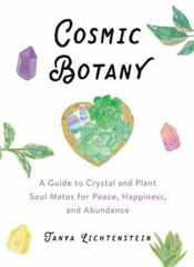 Cosmic Botany: A Guide to Crystal and Plant- 0593084209, hardcover, Lichtenstein