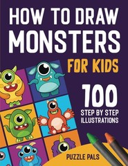 How To Draw Monsters: 100 Step By Step Drawings For Kids Ages 4 – 8 (How To …
