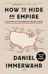 How to Hide an Empire: A History of the Greater United States by Immerwahr, Dani