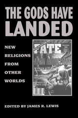 The Gods Have Landed: New Religions from Other Worlds (SUNY Series in Religi…