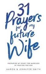 31 Prayers for My Future Wife: Preparing My Heart for Marriage by Pr – VERY GOOD