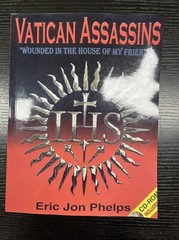 Vatican Assassins, Wounded in the House of My Friends by Eric Jon Phelps,Reprint