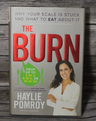 The Burn: Why Your Scale Is Stuck and What to Eat about It by Haylie Pomroy 2014