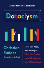 Dataclysm: Love, Sex, Race, and Identity–What Our Online Lives Tell Us abou…