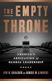 Empty Throne : America’s Abdication of Global Leadership by James M. Lindsay…