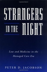 STRANGERS IN THE NIGHT: LAW AND MEDICINE IN THE MANAGED By Peter D. Jacobson NEW