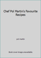 Chef Pol Martin’s Favourite Recipes by pol martin