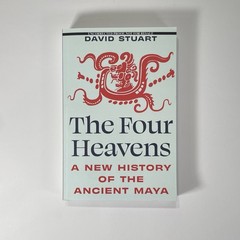 THE FOUR HEAVENS New History of Ancient Maya DAVID STUART ARC Uncorrected PROOF